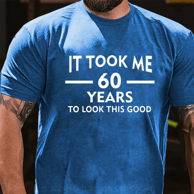 Maturelion It Took Me 60 Years T-Shirt