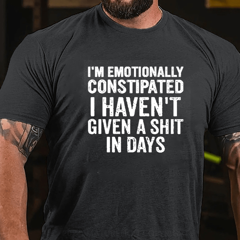 Maturelion I'm Emotionally Constipated  funny saying sarcastic T-Shirt