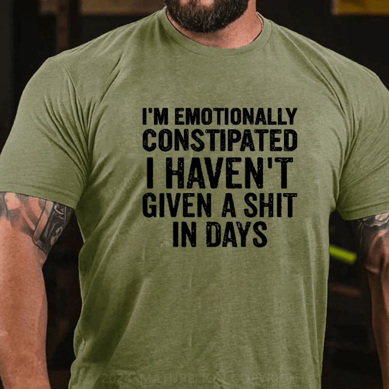 Maturelion I'm Emotionally Constipated  funny saying sarcastic T-Shirt