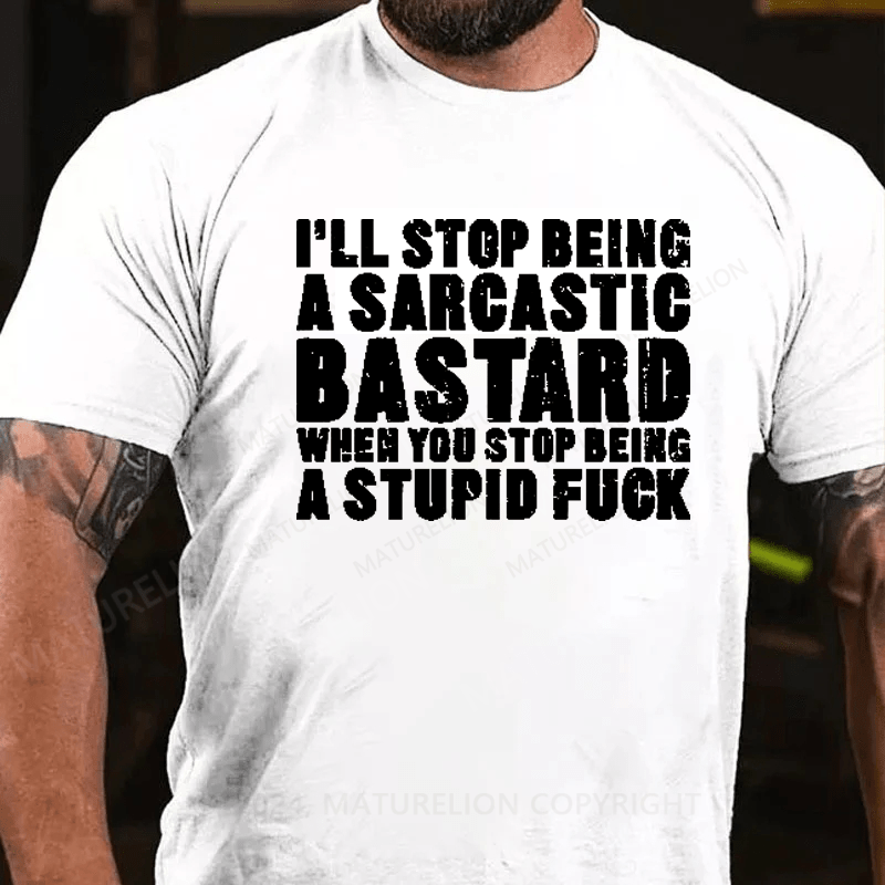 Maturelion I'll Stop Being A Sarcastic Bastard Printed Men's T-shirt