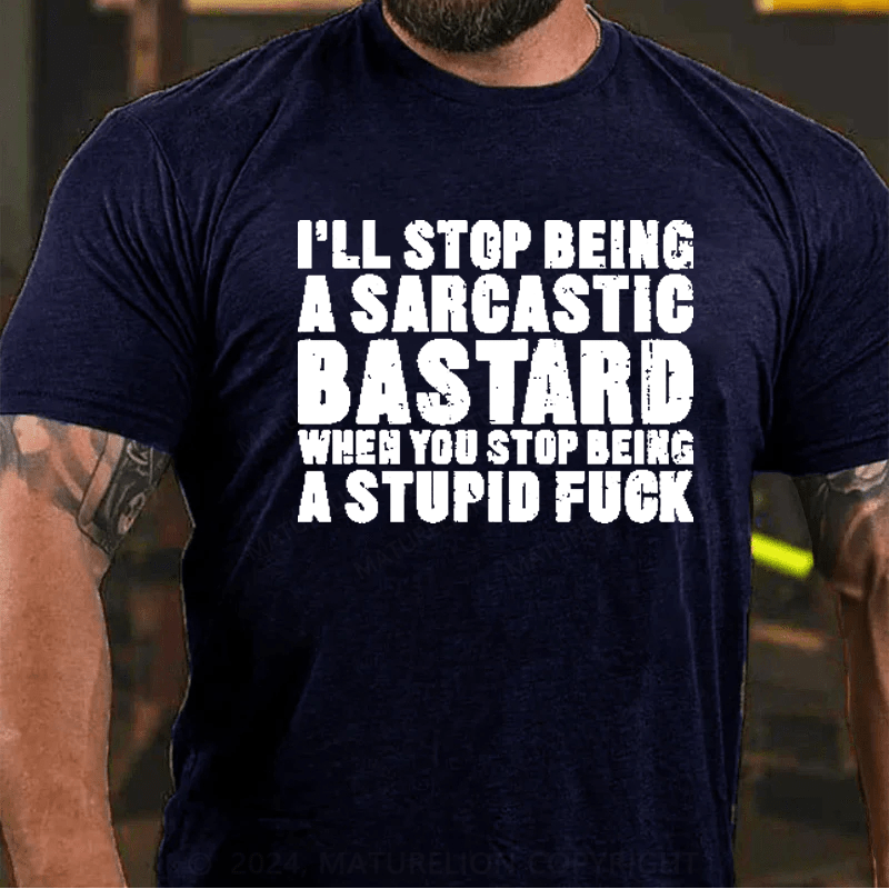 Maturelion I'll Stop Being A Sarcastic Bastard Printed Men's T-shirt