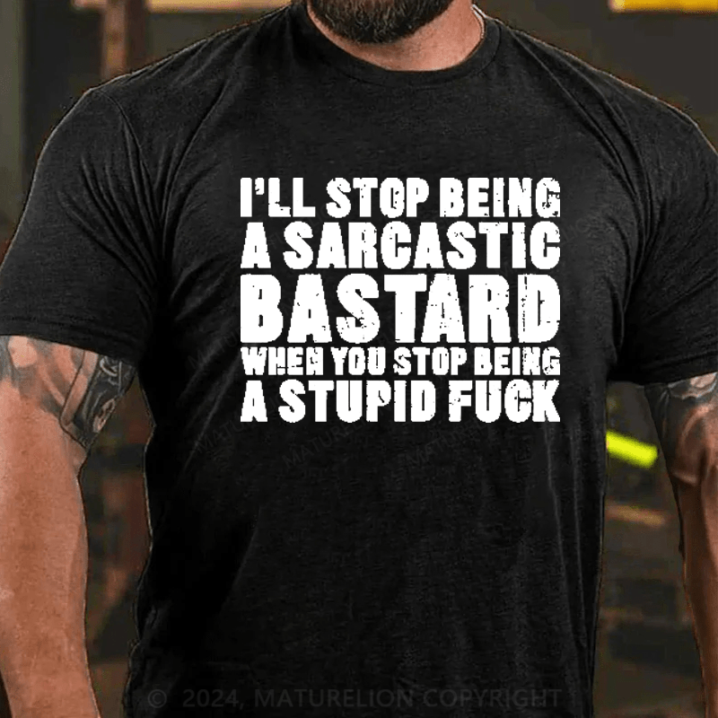 Maturelion I'll Stop Being A Sarcastic Bastard Printed Men's T-shirt