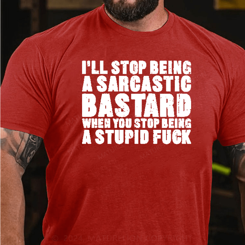 Maturelion I'll Stop Being A Sarcastic Bastard Printed Men's T-shirt