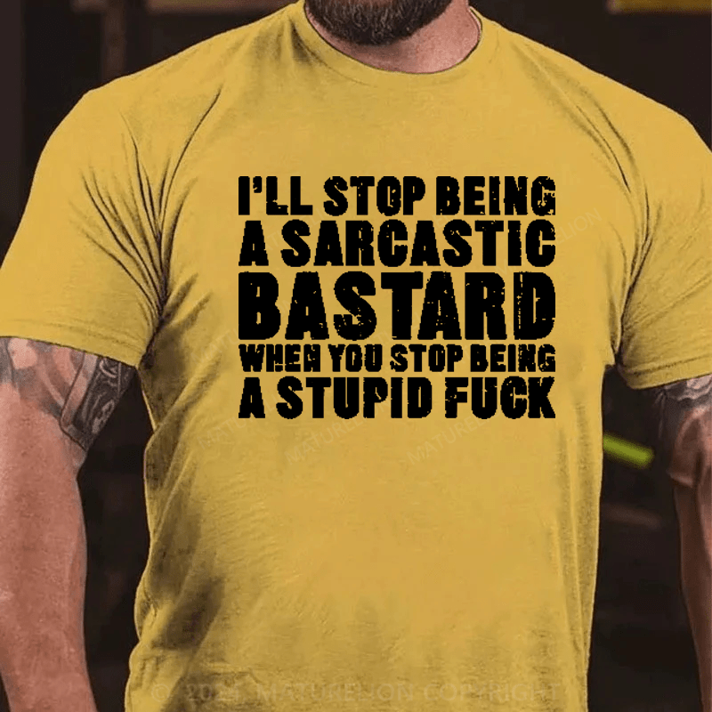 Maturelion I'll Stop Being A Sarcastic Bastard Printed Men's T-shirt