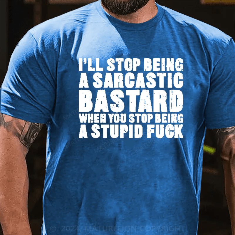 Maturelion I'll Stop Being A Sarcastic Bastard Printed Men's T-shirt