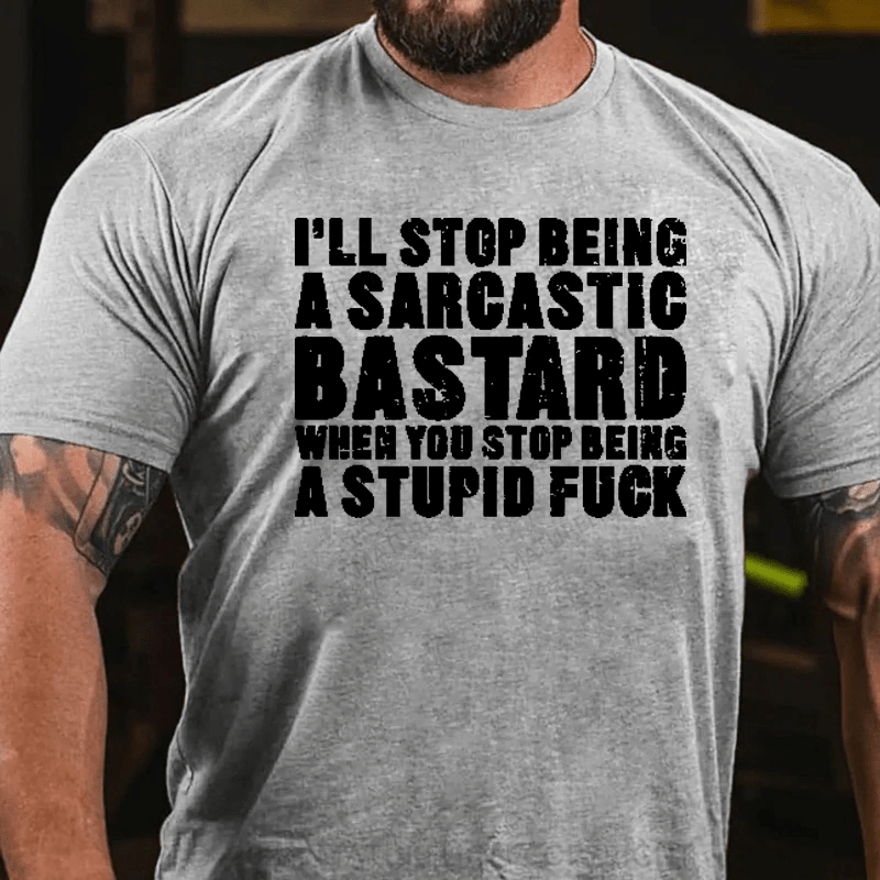 Maturelion I'll Stop Being A Sarcastic Bastard Printed Men's T-shirt