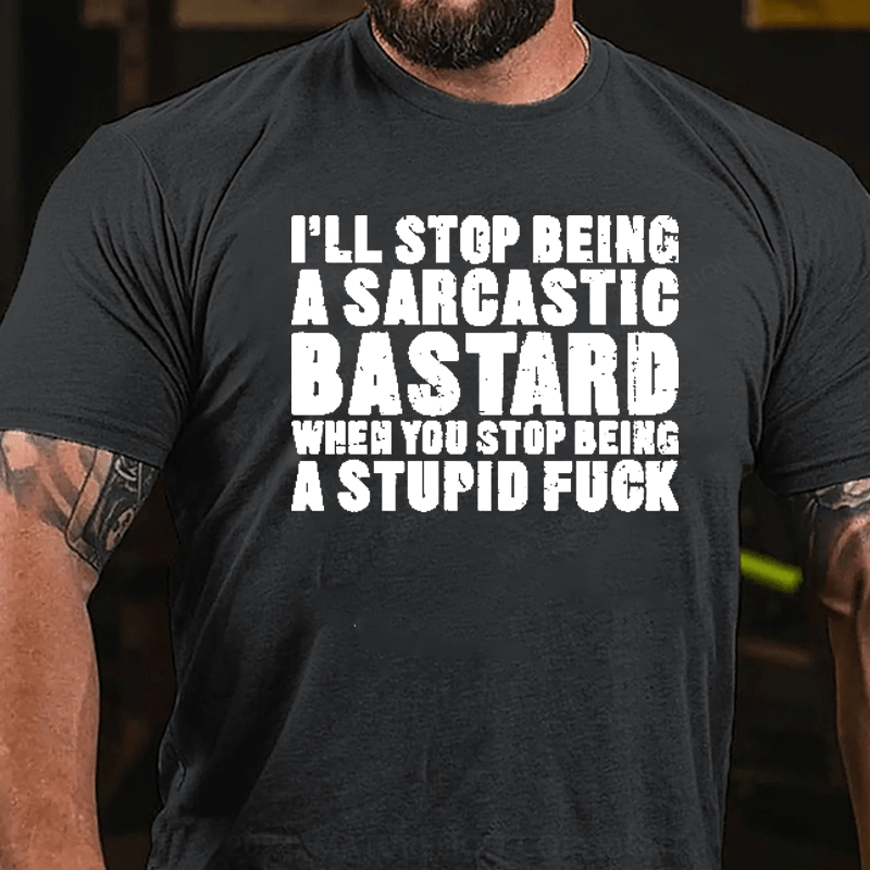 Maturelion I'll Stop Being A Sarcastic Bastard Printed Men's T-shirt