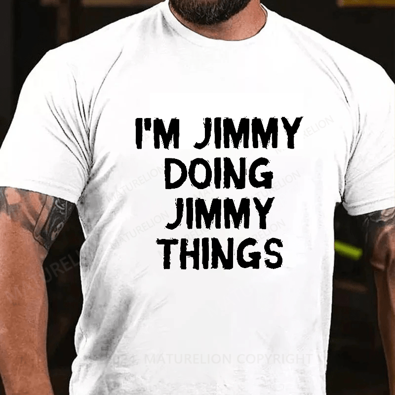 Maturelion I Am Jimmy Doing Jimmy Things T-Shirt