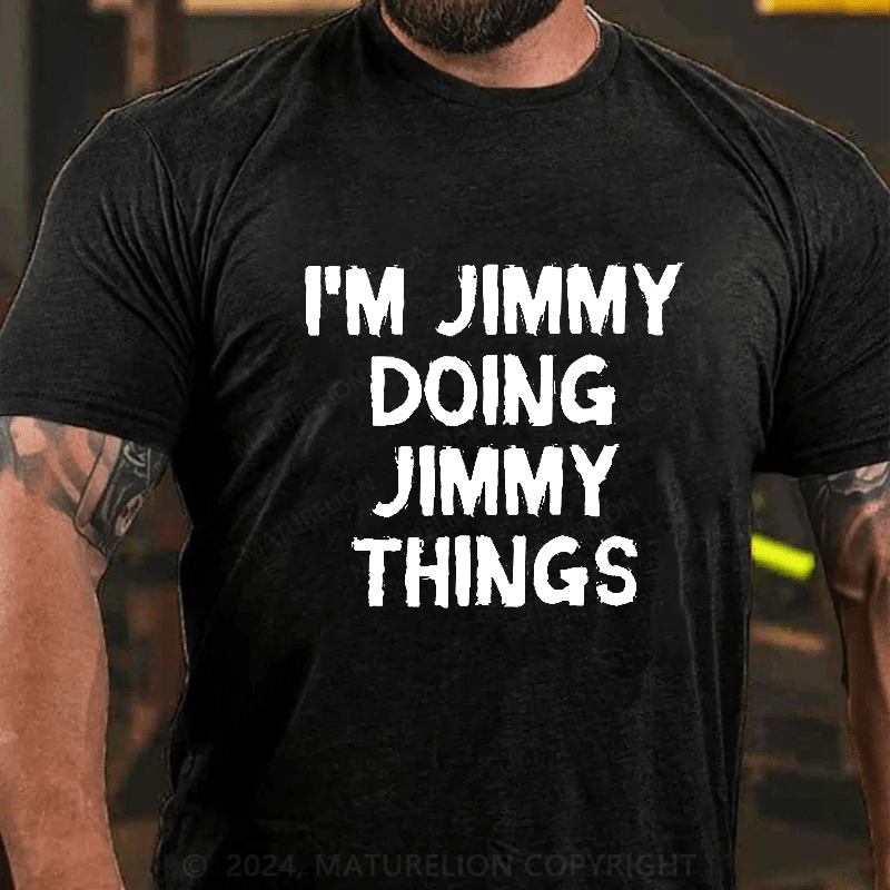 Maturelion I Am Jimmy Doing Jimmy Things T-Shirt