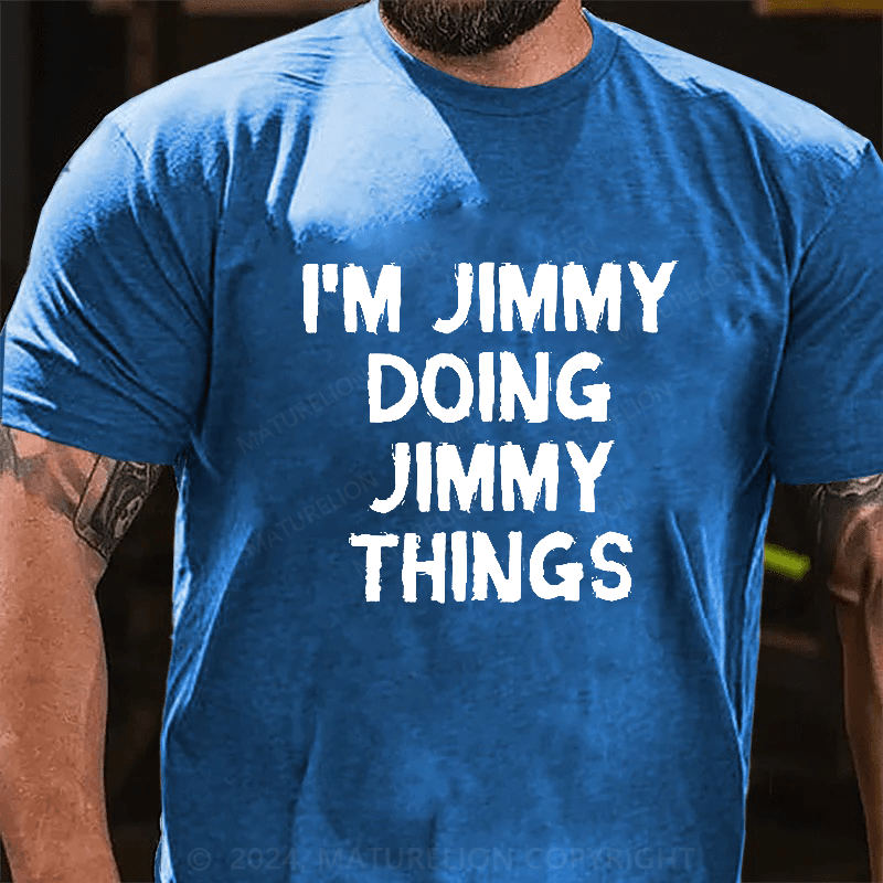 Maturelion I Am Jimmy Doing Jimmy Things T-Shirt