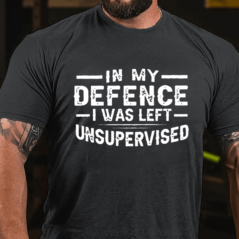 Maturelion In My Defence I Was Left Unsupervised T-shirt