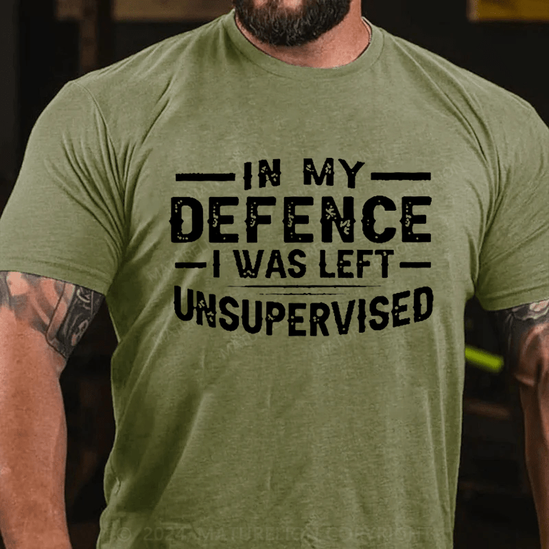 Maturelion In My Defence I Was Left Unsupervised T-shirt