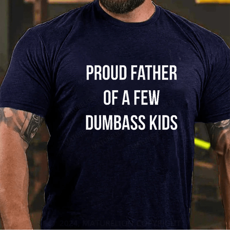 Maturelion Proud Father Of A Few Dumbass Kids Shirt