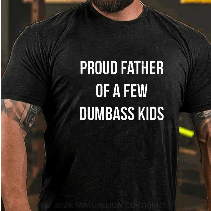 Maturelion Proud Father Of A Few Dumbass Kids Shirt