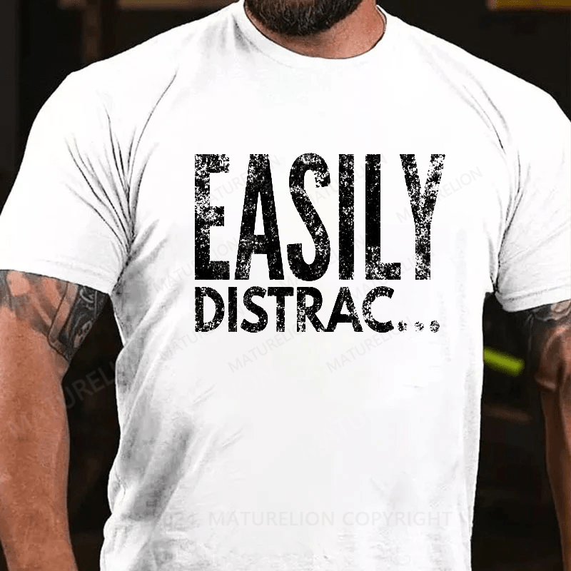 Maturelion Easily Distrac T-Shirt