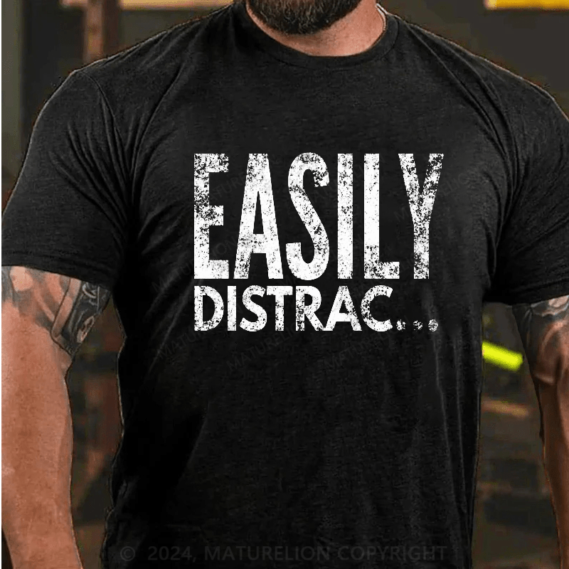 Maturelion Easily Distrac T-Shirt