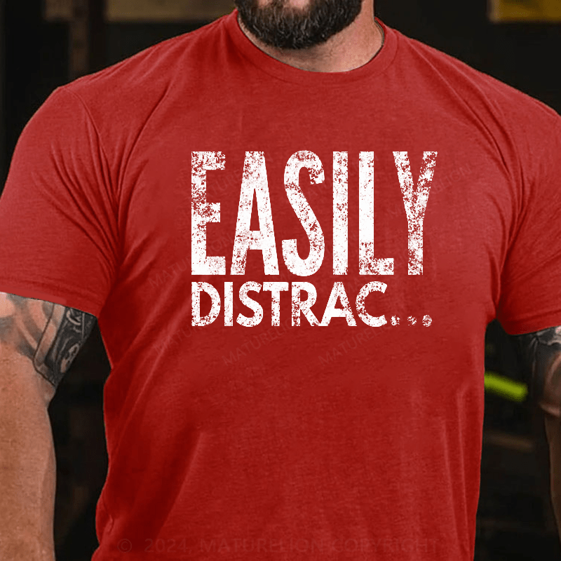 Maturelion Easily Distrac T-Shirt