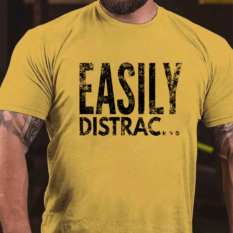 Maturelion Easily Distrac T-Shirt