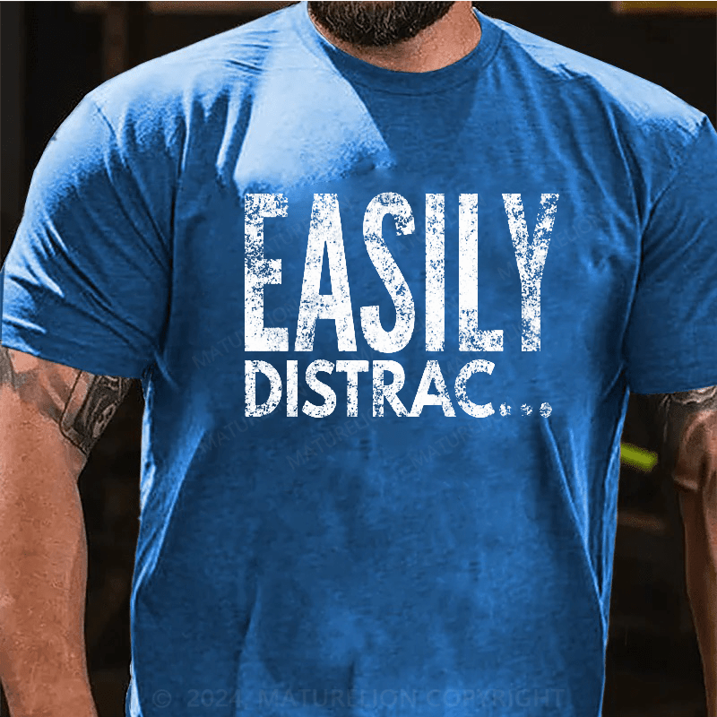 Maturelion Easily Distrac T-Shirt