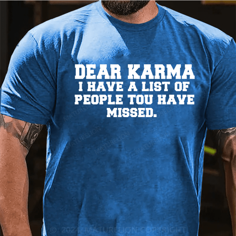 Maturelion Dear Karma I Have a List of People You Missed Funny Meme T-Shirt