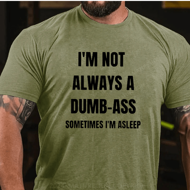 Maturelion I'm Not Always An Dumb-Ass Sometimes I'm Asleep Joke T-Shirt