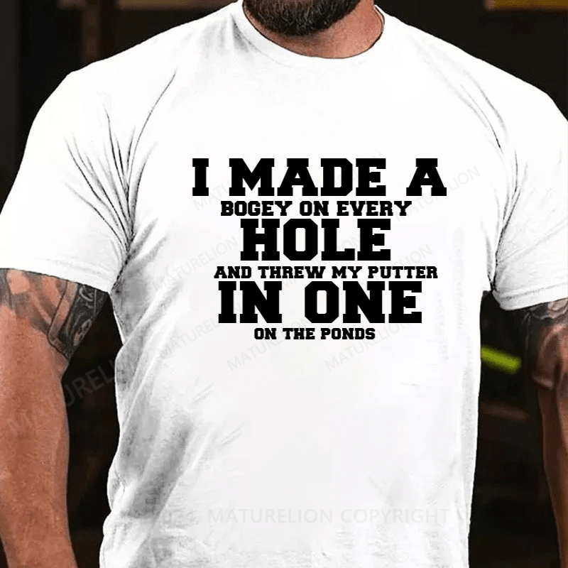 Maturelion Hole In One Funny I Made a Bogey on every Hole Mens Golf T-Shirt