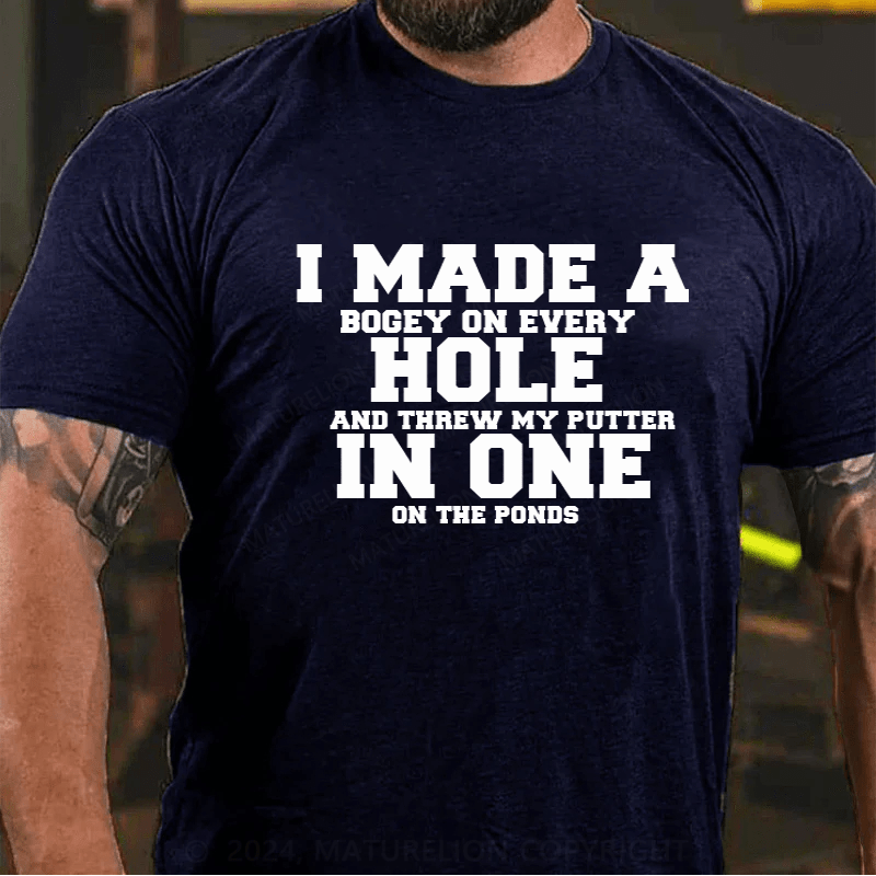 Maturelion Hole In One Funny I Made a Bogey on every Hole Mens Golf T-Shirt