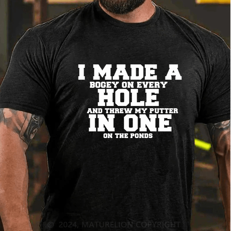 Maturelion Hole In One Funny I Made a Bogey on every Hole Mens Golf T-Shirt