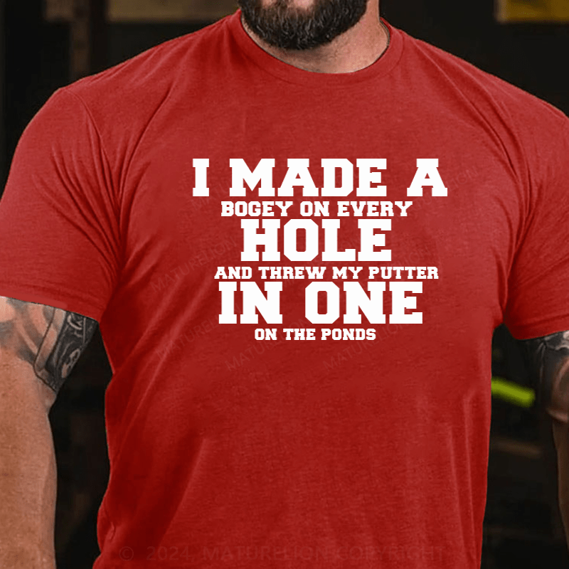 Maturelion Hole In One Funny I Made a Bogey on every Hole Mens Golf T-Shirt