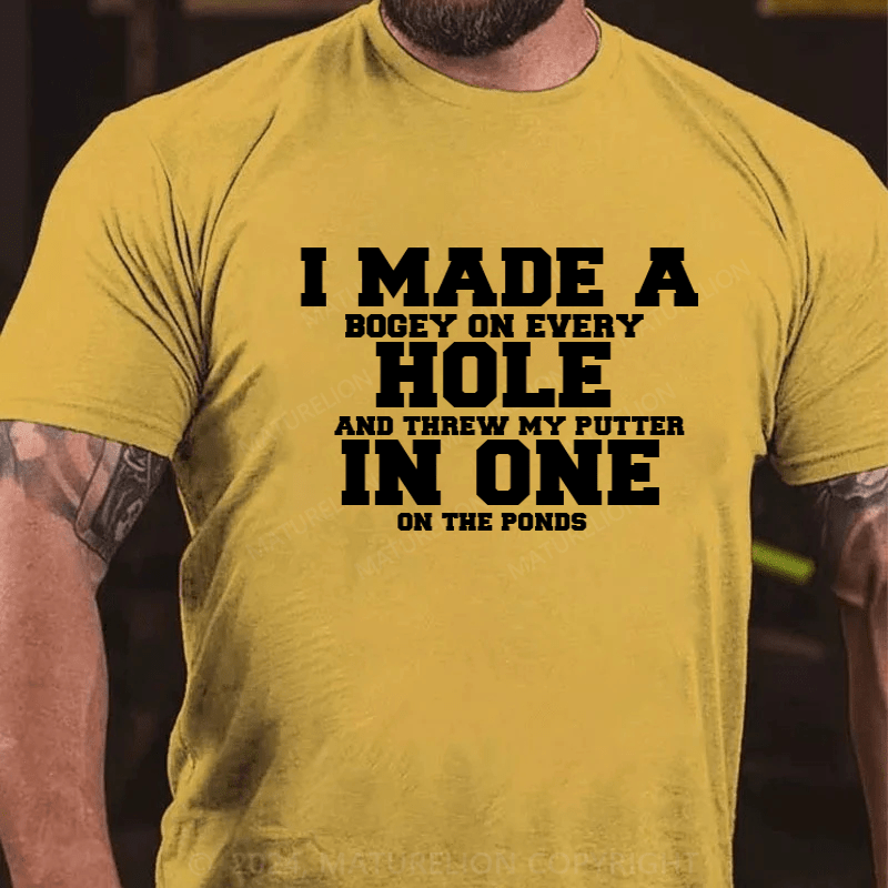 Maturelion Hole In One Funny I Made a Bogey on every Hole Mens Golf T-Shirt