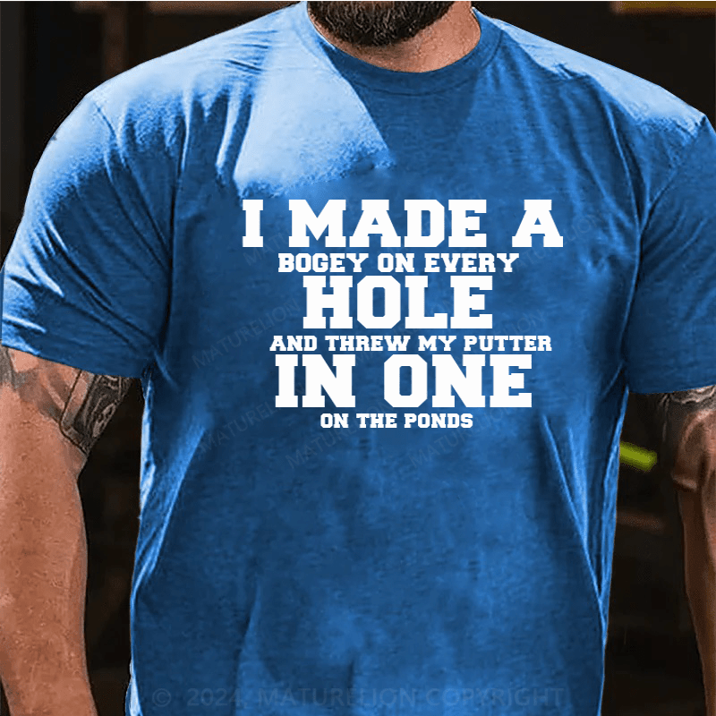 Maturelion Hole In One Funny I Made a Bogey on every Hole Mens Golf T-Shirt