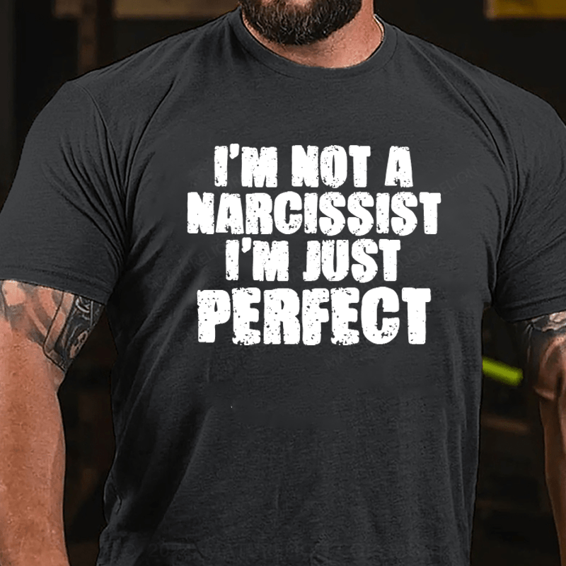 Maturelion I'm Not A Narcissist I'm Just Perfect Funny T-shirt