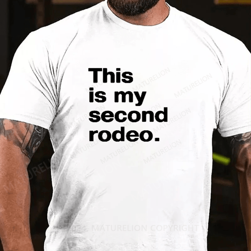 Maturelion This Is My Second Rodeo Funny Sarcastic T-Shirt