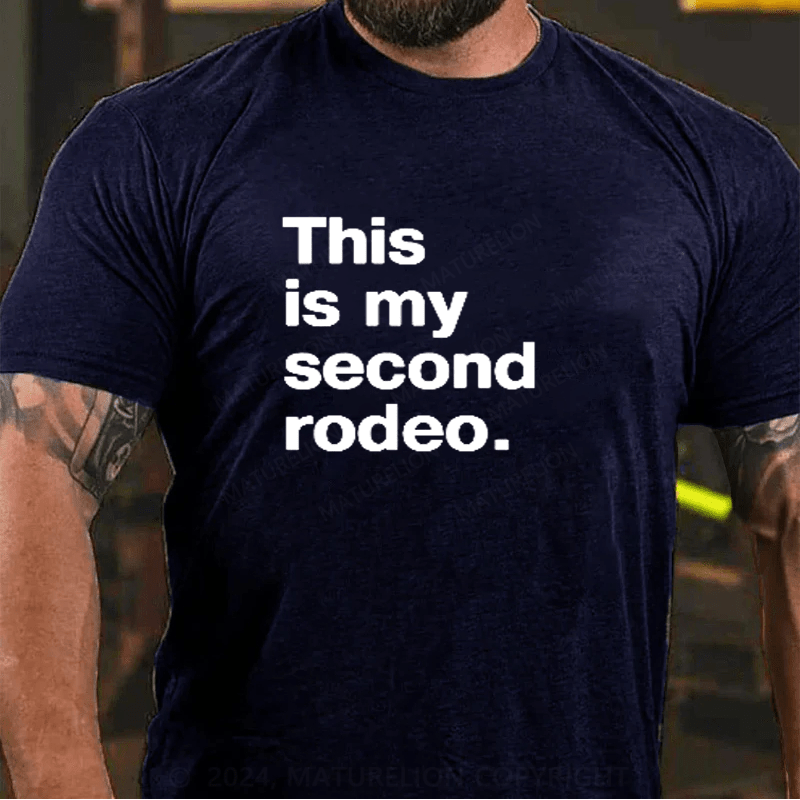 Maturelion This Is My Second Rodeo Funny Sarcastic T-Shirt