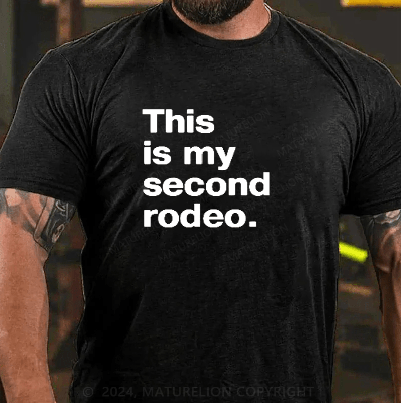 Maturelion This Is My Second Rodeo Funny Sarcastic T-Shirt