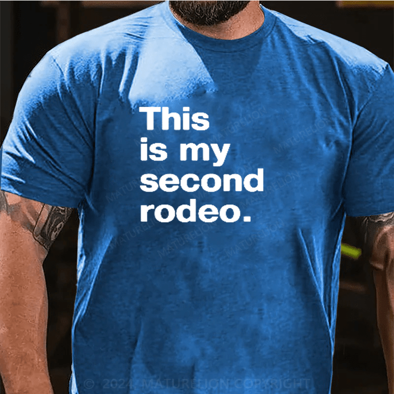 Maturelion This Is My Second Rodeo Funny Sarcastic T-Shirt