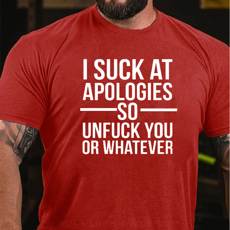 Maturelion I Suck At Apologies So Unfu*k You Or Whatever T-Shirt