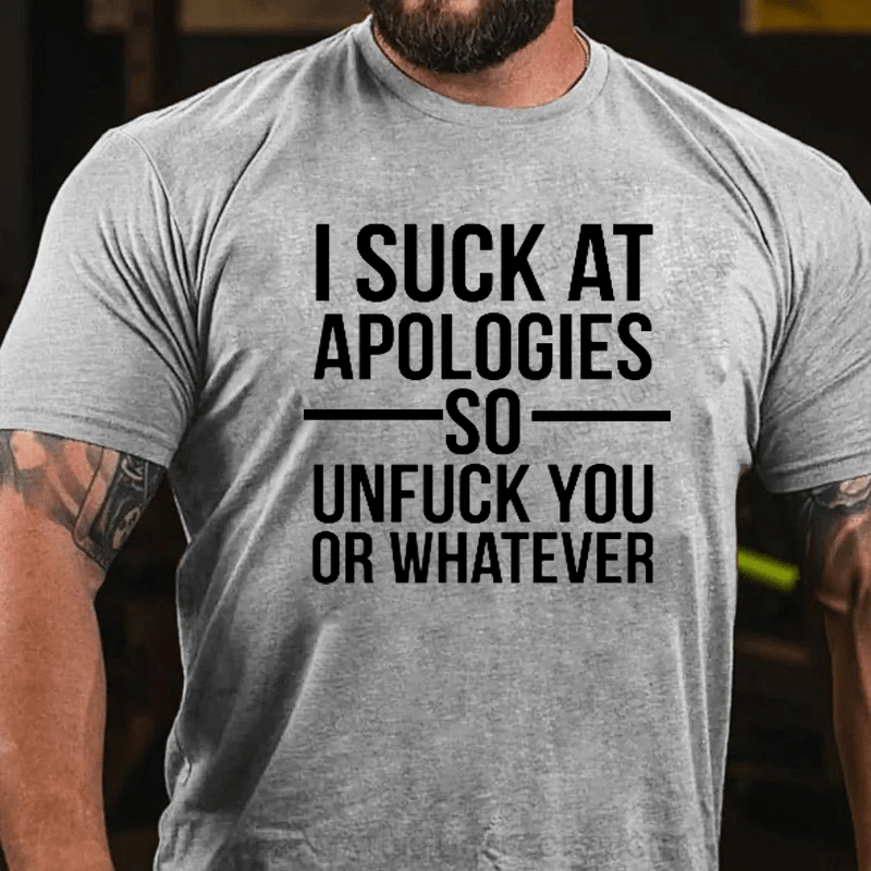 Maturelion I Suck At Apologies So Unfu*k You Or Whatever T-Shirt