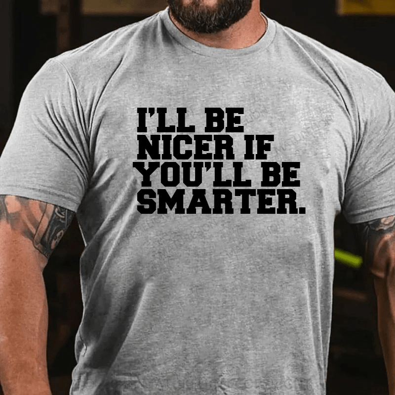 Maturelion I'll Be Nicer If You'll Be Smarter T-Shirt