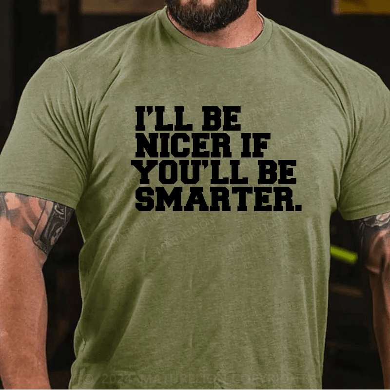 Maturelion I'll Be Nicer If You'll Be Smarter T-Shirt