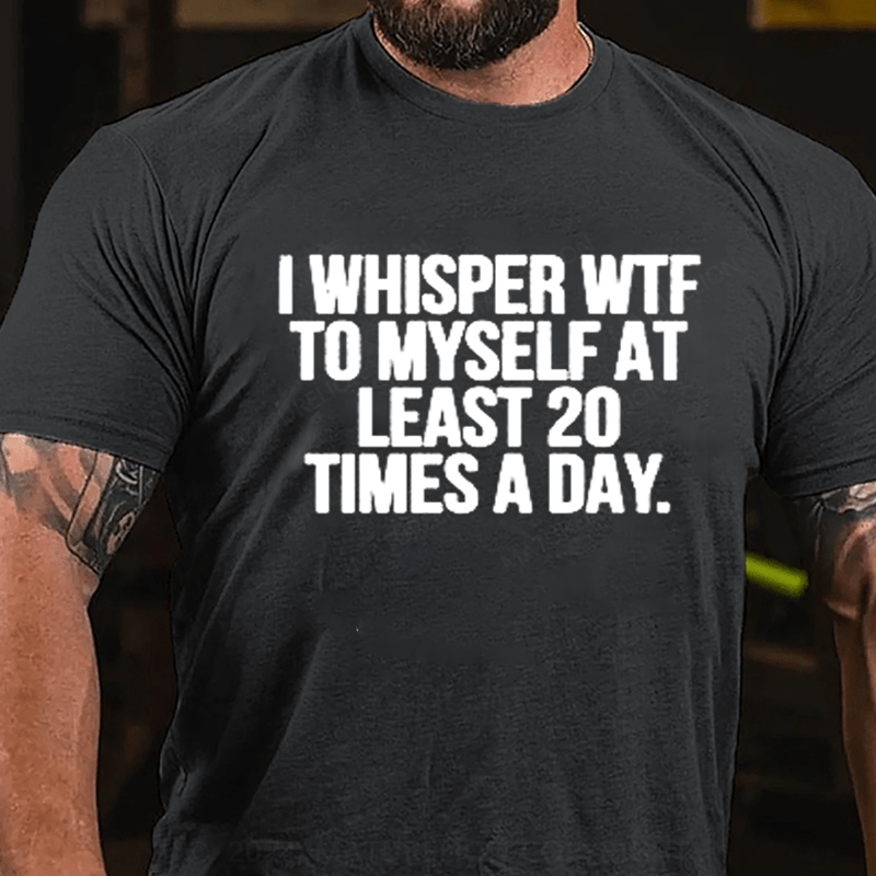 Maturelion I Whisper WTF to Myself At Least 20 Times a Day Funny  T-Shirt