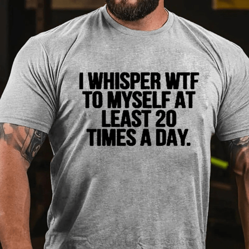 Maturelion I Whisper WTF to Myself At Least 20 Times a Day Funny  T-Shirt