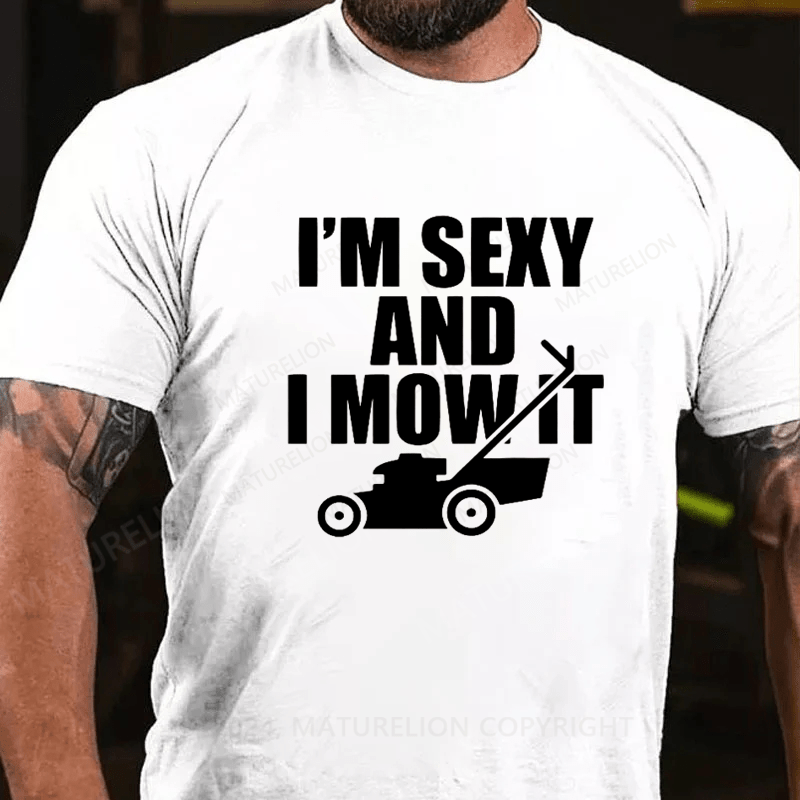 Maturelion I'm Sexy And I Mow It T Shirt