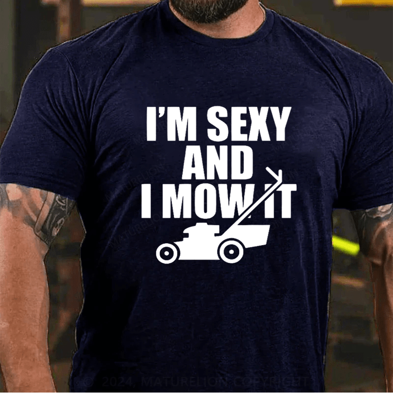 Maturelion I'm Sexy And I Mow It T Shirt