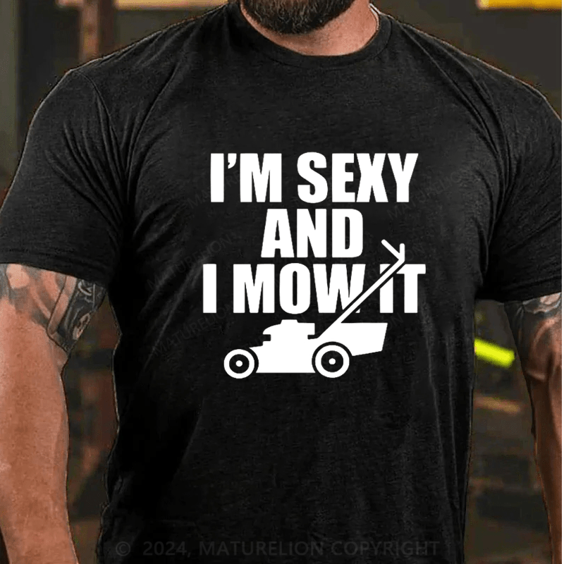 Maturelion I'm Sexy And I Mow It T Shirt