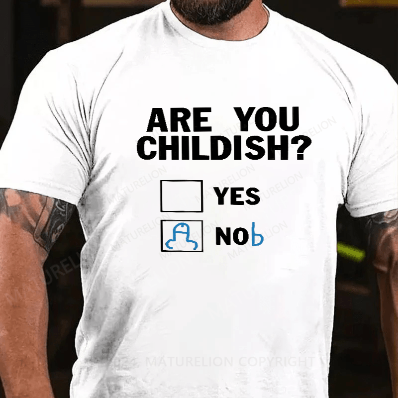 Maturelion Am I Childish Funny T-Shirt