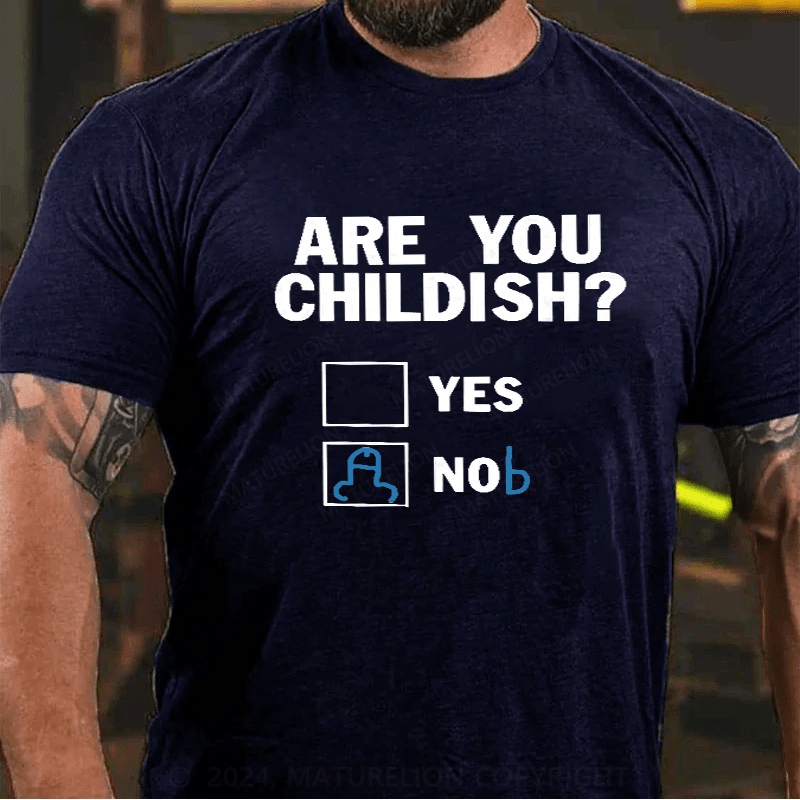 Maturelion Am I Childish Funny T-Shirt