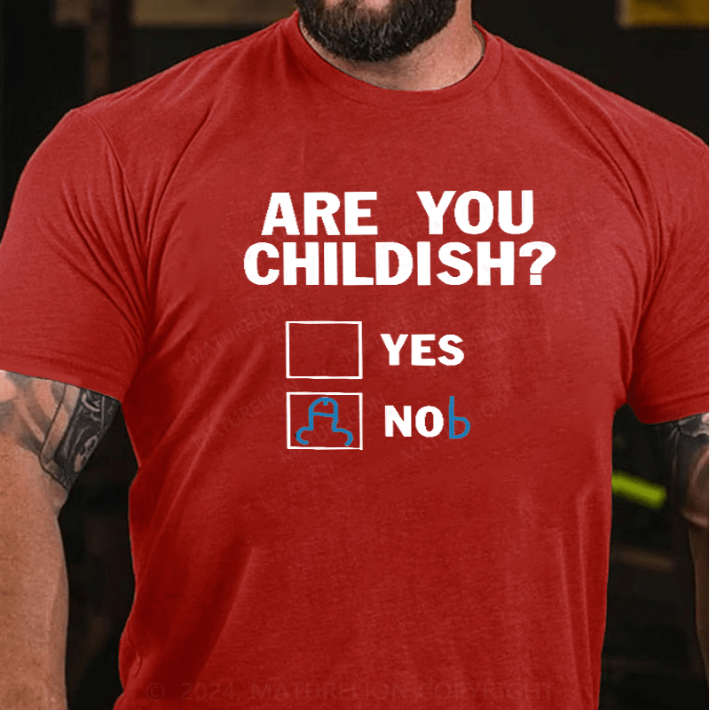 Maturelion Am I Childish Funny T-Shirt