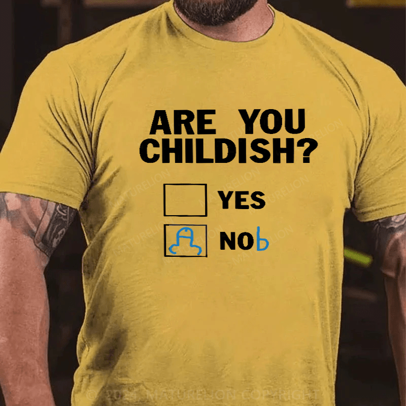 Maturelion Am I Childish Funny T-Shirt