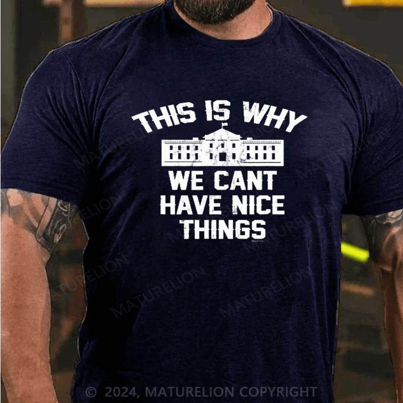 Maturelion This Is Why We Can't Have Nice Things White House T-Shirt